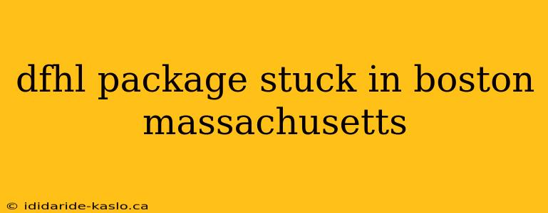 dfhl package stuck in boston massachusetts