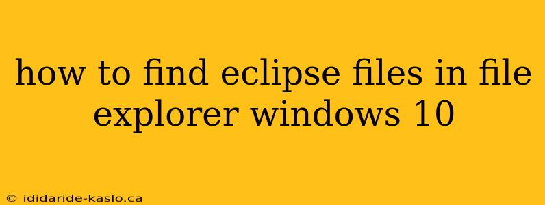 how to find eclipse files in file explorer windows 10