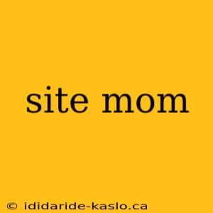 site mom